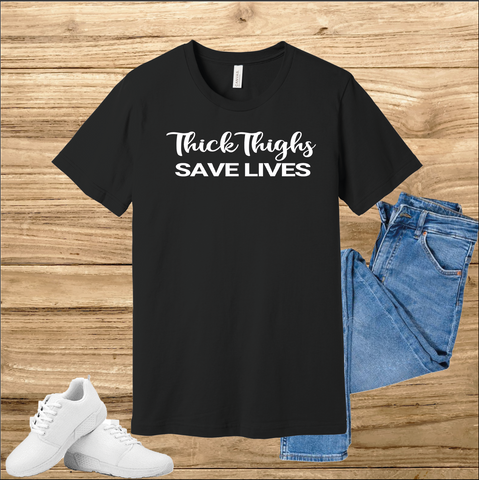 Thick Thighs Saves Lives t-shirt