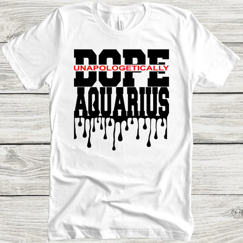Aquarius Unapologetically Dope T-shirt