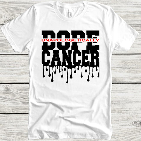 Cancer Unapologetically Dope t-shirt