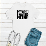 Caution I have no Filter T-shirt