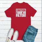 Caution I have no Filter T-shirt