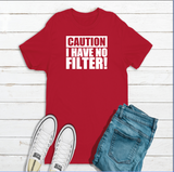 Caution I have no Filter T-shirt