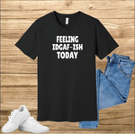 Feeling IDGAF Today T-shirt