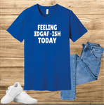 Feeling IDGAF Today T-shirt