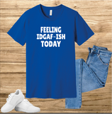 Feeling IDGAF Today T-shirt