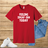 Feeling IDGAF Today T-shirt