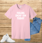 Feeling IDGAF Today T-shirt