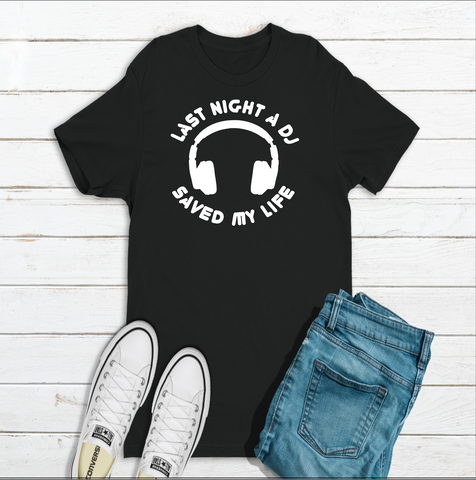 Last Night A DJ saved My Life T-shirt