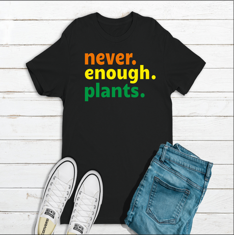 Never Enough Plants t-shirt
